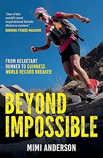 Beyond Impossible: From Reluctant Runner to Guiness World Record Breaker: From Reluctant Runner to Guinness World Record B…